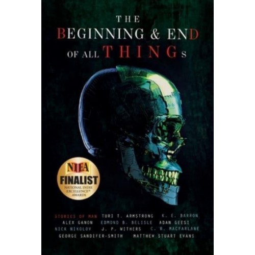 The Beginning and End of All Things: Stories of Man