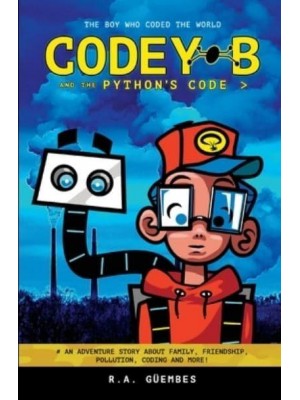 Codey B and the Python's Code: The Boy Who Coded The World - Codey B