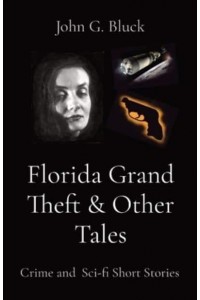 Florida Grand Theft & Other Tales: Crime and Sci-fi Short Stories