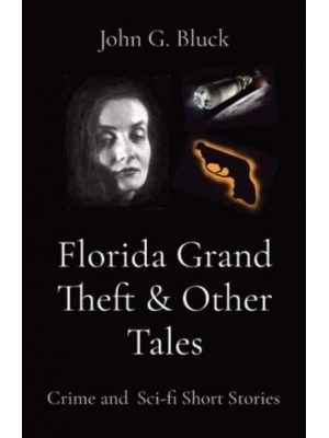 Florida Grand Theft & Other Tales: Crime and Sci-fi Short Stories