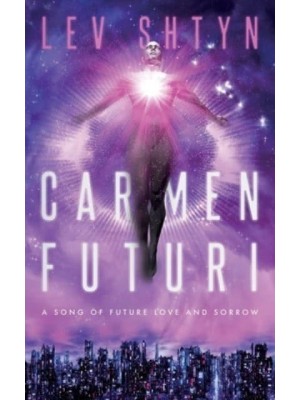 CARMEN FUTURI: A Song of Future Love and Sorrow