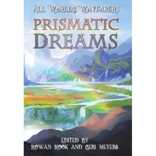 Prismatic Dreams - All Worlds Wayfarer Anthologies