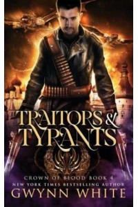 Traitors & Tyrants Book Four in the Crown of Blood Series