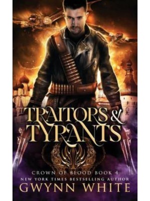 Traitors & Tyrants Book Four in the Crown of Blood Series