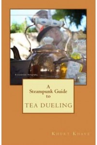 A Steampunk Guide to Tea Dueling