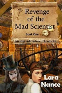 Revenge of the Mad Scientist Book One: Airship Adventure Chronicles
