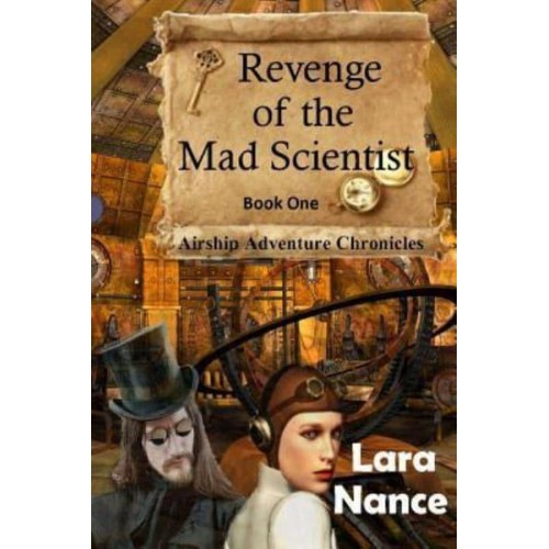 Revenge of the Mad Scientist Book One: Airship Adventure Chronicles