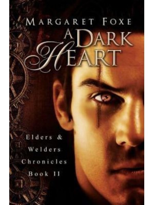 A Dark Heart Elders and Welders Chronicles, Bk. 2