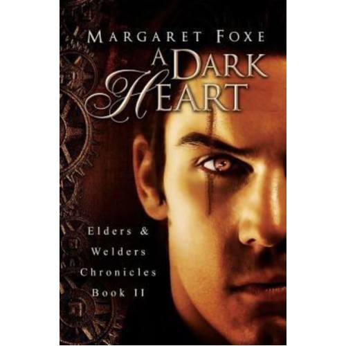 A Dark Heart Elders and Welders Chronicles, Bk. 2