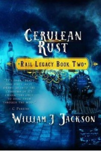 Cerulean Rust Book Two of the Rail Legacy