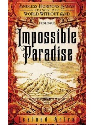Impossible Paradise Endless Horizons Sagas, Season One, Prologue