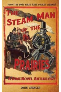 The Steam Man of the Prairies A Dime Novel Anthology