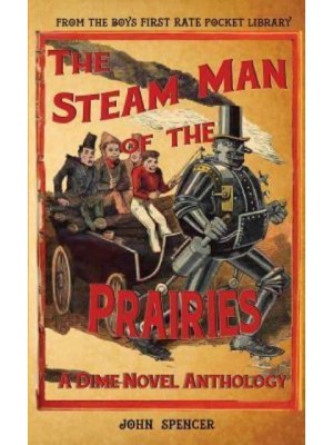 The Steam Man of the Prairies A Dime Novel Anthology