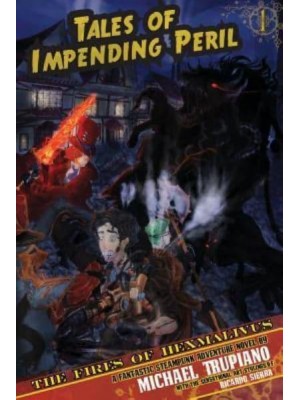 Tales of Impending Peril Volume 1 The Fires of Hexmalivus