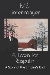 A Pawn for Rasputin A Story of the Empire's End - Empire's End