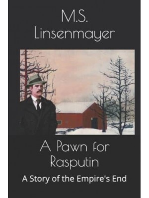 A Pawn for Rasputin A Story of the Empire's End - Empire's End