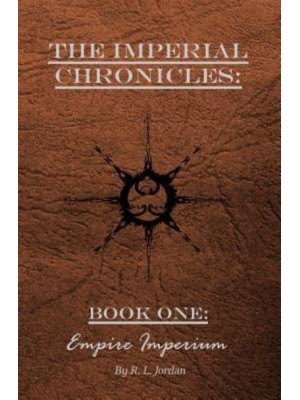 The Imperial Chronicles Book One: Empire Imperium