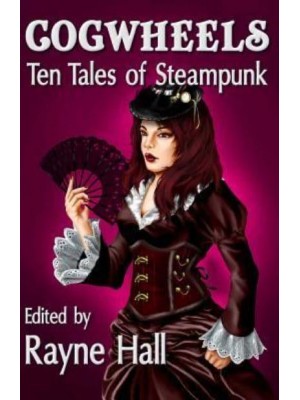 Cogwheels Ten Tales of Steampunk