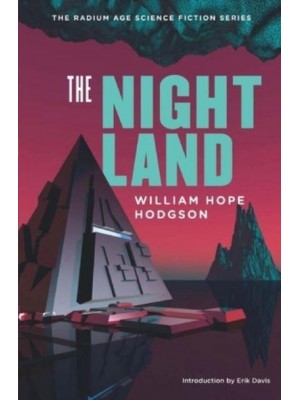 The Night Land A Love Tale - The Radium Age Science Fiction Series