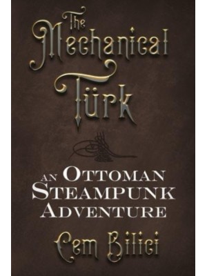 The Mechanical Turk An Ottoman Steampunk Adventure