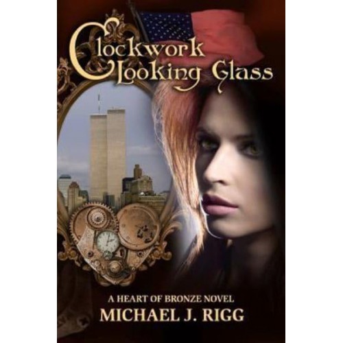 Clockwork Looking Glass A Heart of Bronze Novel