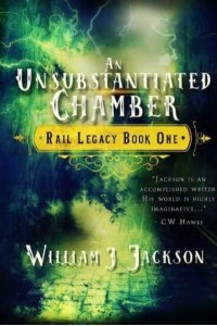 An Unsubstantiated Chamber Book One of the Rail Legacy