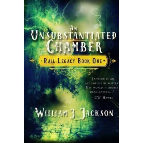 An Unsubstantiated Chamber Book One of the Rail Legacy
