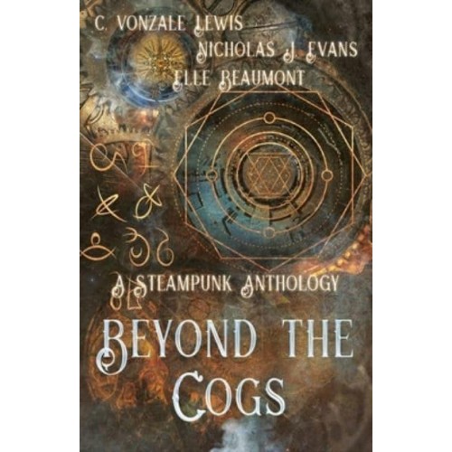Beyond the Cogs A Steampunk Anthology