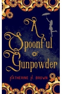 A Spoonful of Gunpowder