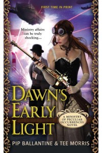 Dawn's Early Light A Ministry of Peculiar Occurrences Novel - A Peculiar Occurrences Novel