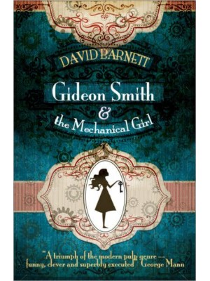 Gideon Smith and the Mechanical Girl - Gideon Smith
