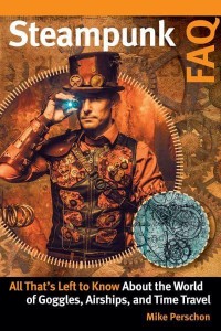 Steampunk FAQ All That's Left to Know About the World of Goggles, Airships, and Time Travel - FAQ Series