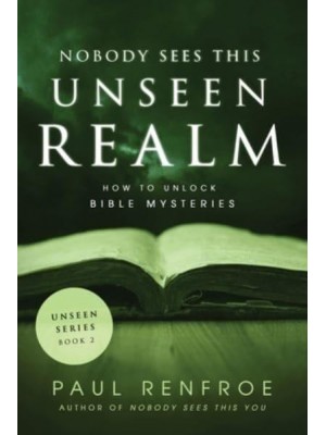 Nobody Sees This Unseen Realm How to Unlock Bible Mysteries - Unseen