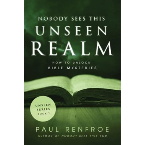 Nobody Sees This Unseen Realm How to Unlock Bible Mysteries - Unseen