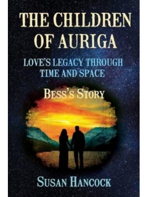 The Children of Auriga Love's Legacy Through Time and Space (Bess's Story)
