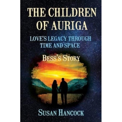 The Children of Auriga Love's Legacy Through Time and Space (Bess's Story)