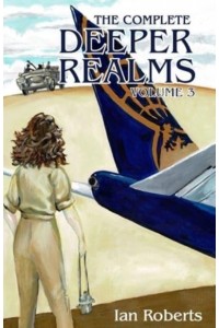 The Complete Deeper Realms Volume 3 The Achronological Casebook