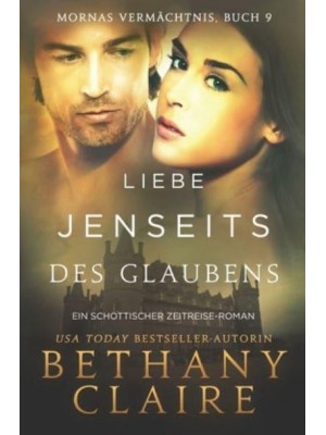 Liebe Jenseits Des Glaubens - Ein-Schottischer Zeitreise-Romanze - Mornas Vermächtnis