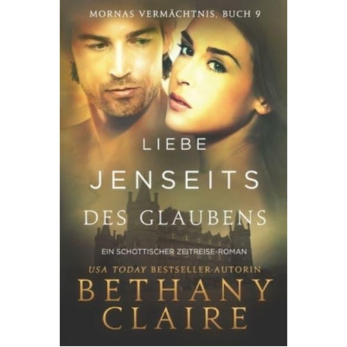 Liebe Jenseits Des Glaubens - Ein-Schottischer Zeitreise-Romanze - Mornas Vermächtnis