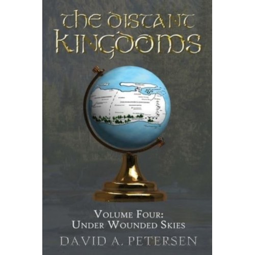 The Distant Kingdoms Volume Four Under Wounded Skies - The Distant Kingdoms