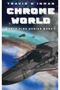 Chrome World--Book 1, Earth Fire Series