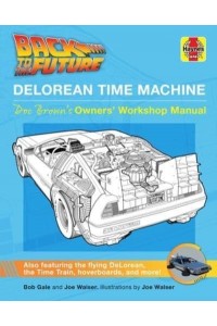 Back to the Future: Delorean Time Machine Doc Brown's Owner's Workshop Manual - Haynes Manual