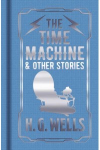 The Time Machine & Other Stories