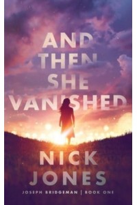 And Then She Vanished - Joseph Bridgeman
