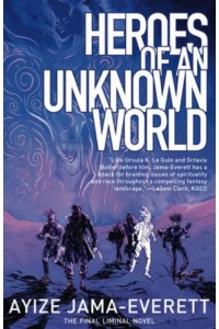 Heroes of an Unknown World A Novel - The Liminal People