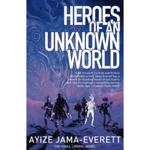 Heroes of an Unknown World A Novel - The Liminal People