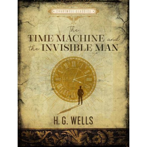 The Time Machine The Invisible Man - Chartwell Classics