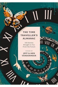 The Time Traveller's Almanac 100 Stories Brought to You from the Future - Anthos