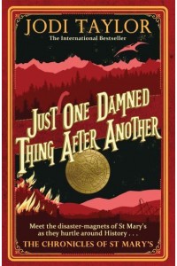 Just One Damned Thing After Another - The Chronicles of St Mary's
