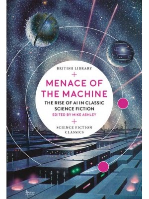 Menace of the Machine The Rise of AI in Classic Science Fiction - British Library Science Fiction Classics